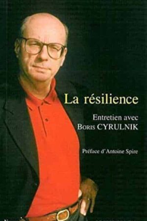 La Resilience Entretien Avec Boris Cyrulnik